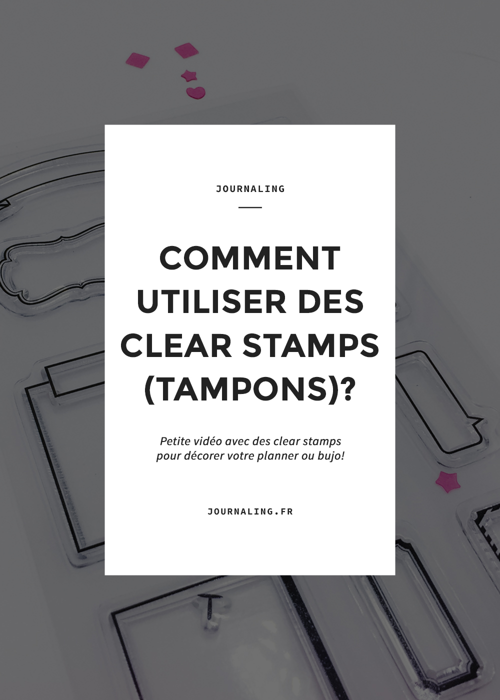 Comment utiliser des Clears Stamps?